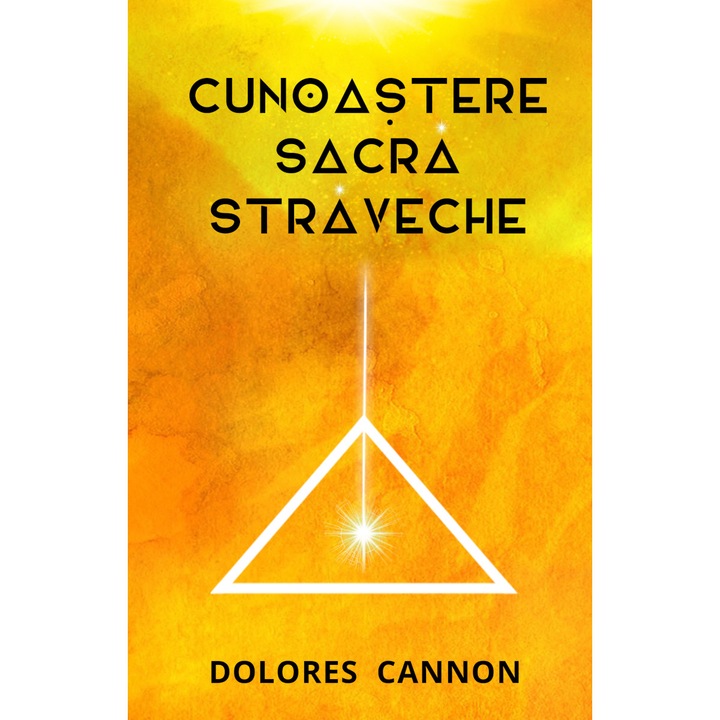 Cunoastere sacra straveche, Dolores Cannon, brosata, 2019, 316 pagini