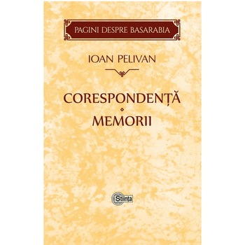 Corespondenta. Memorii - Ioan Pelivan Corespondenta. Memorii - Ioan Pelivan