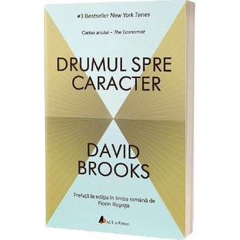 Drumul spre caracter - David Brooks Drumul spre caracter - David Brooks