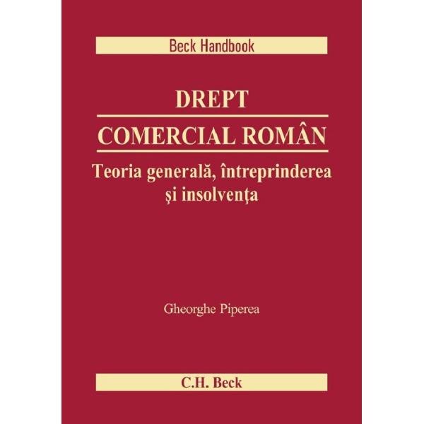 Drept comercial roman. Teoria generala, intreprinderea si insolventa - Gheorghe Piperea