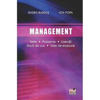 Management. Teste, Probleme, Exercitii, Studii de Caz, Grile de Evaluare, Eugen Burdus Management. Teste, Probleme, Exercitii, Studii de Caz, Grile de Evaluare, Eugen Burdus