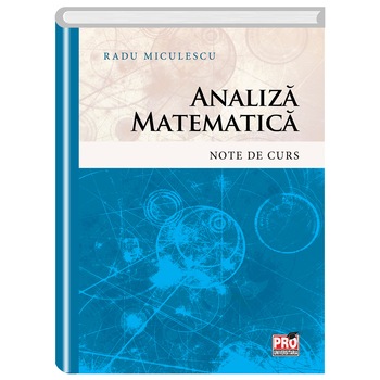 Analiza Matematica. Note de Curs, Miculescu Radu Analiza Matematica. Note de Curs, Miculescu Radu