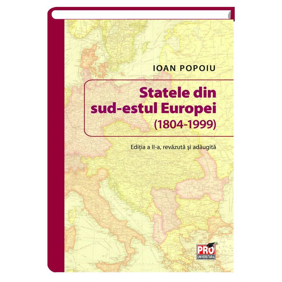 Statele din Sud-Estul Europei (1804-1999) Editia A II-A, Ioan Popoiu