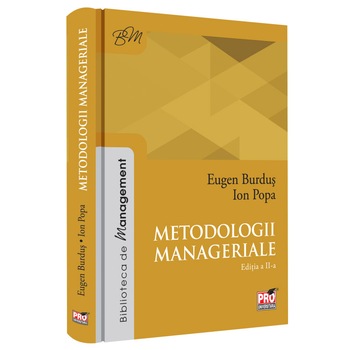 Metodologii Manageriale. Editia II - 2018, Eugen Burdus Metodologii Manageriale. Editia II - 2018, Eugen Burdus