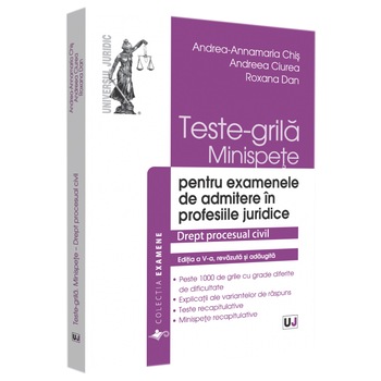 Teste-Grila, Minispete Pentru Examenele de Admitere in Profesiile Juridice. Drept Procesual Civil, Ed. A V-A, Andreea Chis Teste-Grila, Minispete Pentru Examenele de Admitere in Profesiile Juridice. Drept Procesual Civil, Ed. A V-A, Andreea Chis