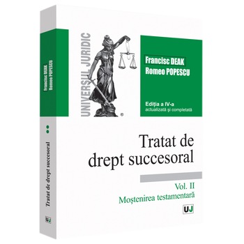 Tratat de Drept Succesoral. Ed A Iv A. Vol. II, Francisc Deak Tratat de Drept Succesoral. Ed A Iv A. Vol. II, Francisc Deak