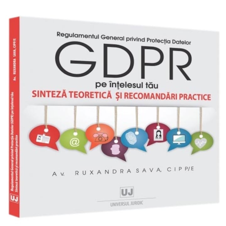 Általános adatvédelmi rendelet (GDPR) Az Ön megértése érdekében. Elméleti szintézis és gyakorlati ajánlások, Ruxandra Sava (Román nyelvű kiadás)