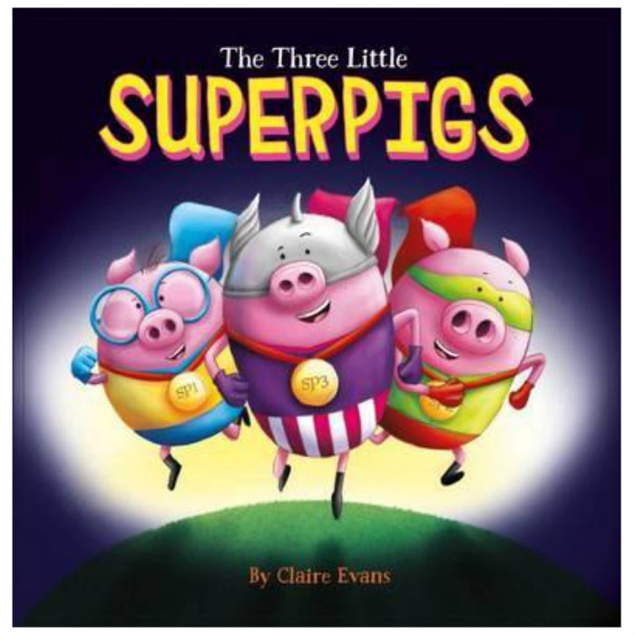 Three Little Superpigs: Pigs Really Can Fly - Claire Evans