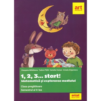 Clasa pregatitoare. Matematica si explorarea mediului. 1, 2, 3... start! Semestrul al II-lea - Camelia Coman, Cleopatra Mihailescu, Crinela Grigorescu, Tudora Pitila Clasa pregatitoare. Matematica si explorarea mediului. 1, 2, 3... start! Semestrul al II-lea - Camelia Coman, Cleopatra Mihailescu, Crinela Grigorescu, Tudora Pitila