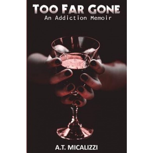 Too Far Gone: An Addiction Memoir, A. T. Micalizzi (Author)