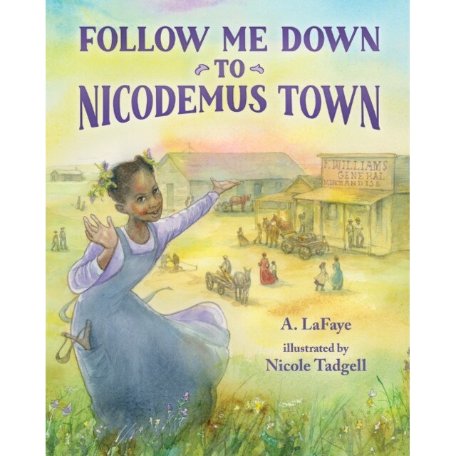 Follow Me Down to Nicodemus Town: Based on the History of the African American Pioneer Settlement, A. LaFaye (Author)