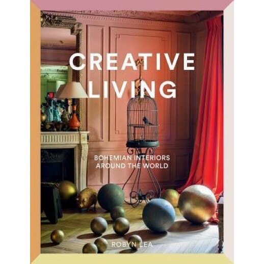 Creative Living: Bohemian Interiors Around the World, Robyn Lea (Author)