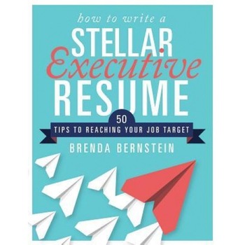 How to Write a Stellar Executive Resume: 50 Tips to Reaching Your Job Target, How to Write a Stellar Executive Resume: 50 Tips to Reaching Your Job Target,