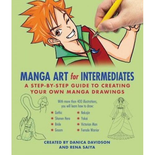 Manga Art for Intermediates: A Step-By-Step Guide to Creating Your Own Manga Drawings,