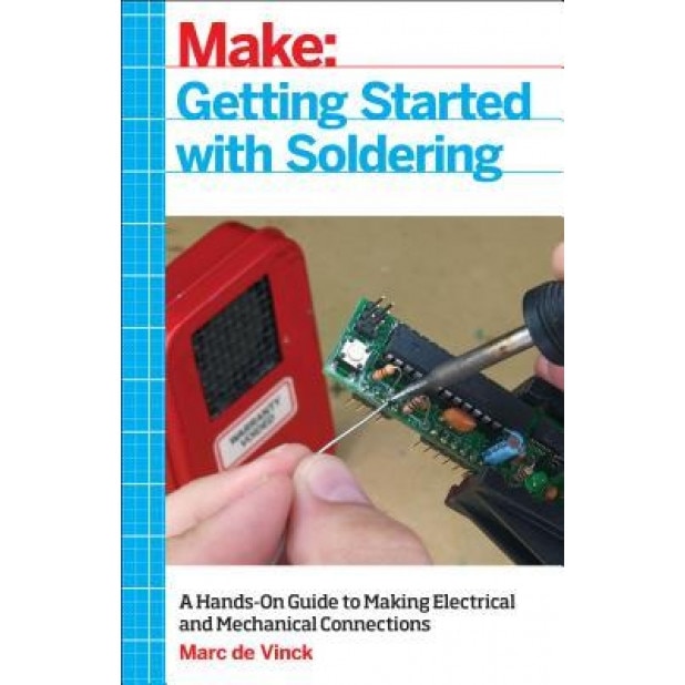 Getting Started with Soldering: A Hands-On Guide to Making Electrical and Mechanical Connections,