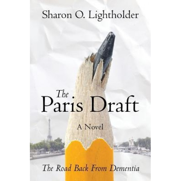 The Paris Draft: The Road Back from Dementia, Sharon O. Lightholder (Author)