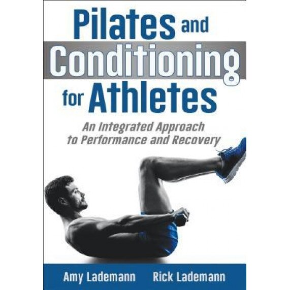 Pilates and Conditioning for Athletes: An Integrated Approach to Performance and Recovery, Amy Lademann (Author)