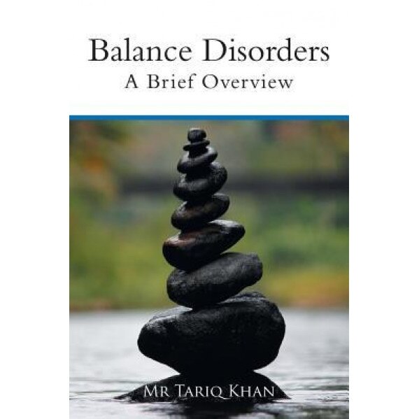 Balance Disorders: A Brief Overview, Mr Tariq Khan (Author)