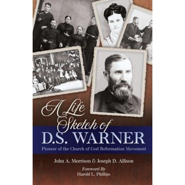 A Life Sketch of D.S. Warner: Pioneer of the Church of God Movement, John a. Morrison (Author)