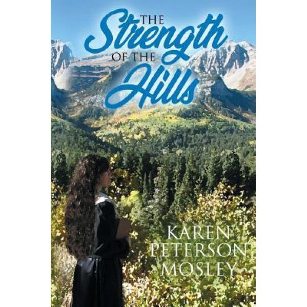 The Strength of the Hills, Karen Peterson Mosley (Author)