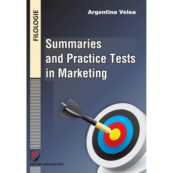 Summaries and Practice Tests in Marketing - Argentina Velea Summaries and Practice Tests in Marketing - Argentina Velea