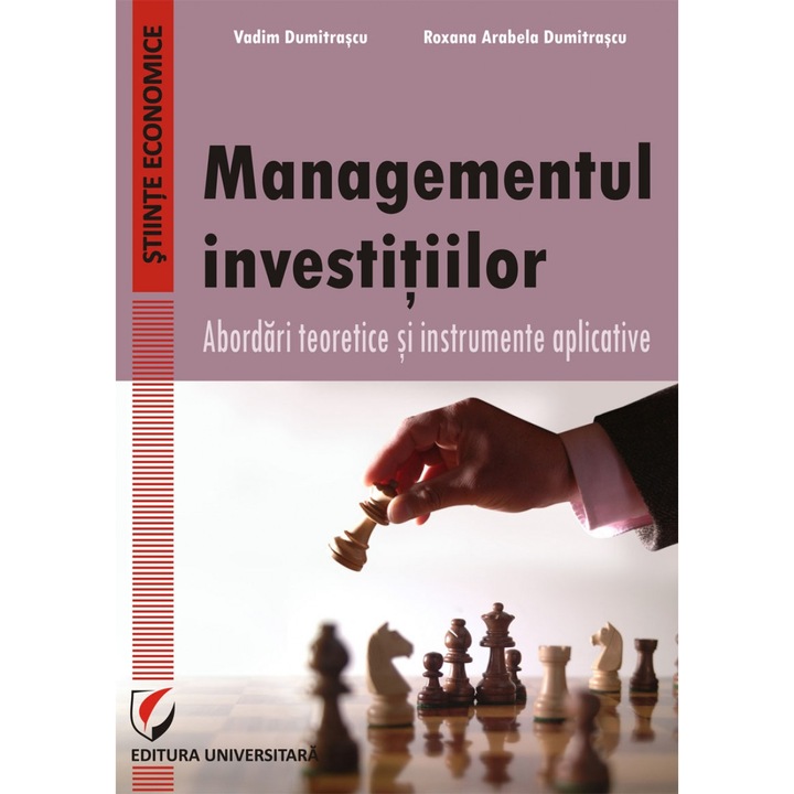 Managementul investitiilor. Abordari teoretice si instrumente aplicative - Vadim Dumitrascu, Roxana Arabela Dumitrascu