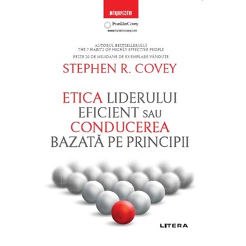 Etica liderului eficient. Conducerea bazata pe principii, Stephen R. Covey Etica liderului eficient. Conducerea bazata pe principii, Stephen R. Covey