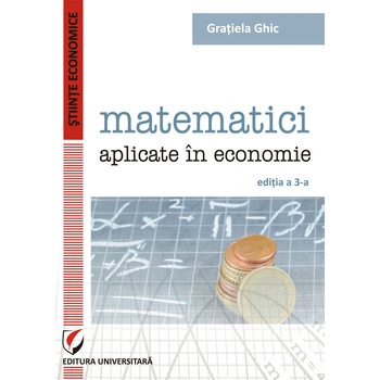 Matematici aplicate in economie - Gratiela Ghic Matematici aplicate in economie - Gratiela Ghic