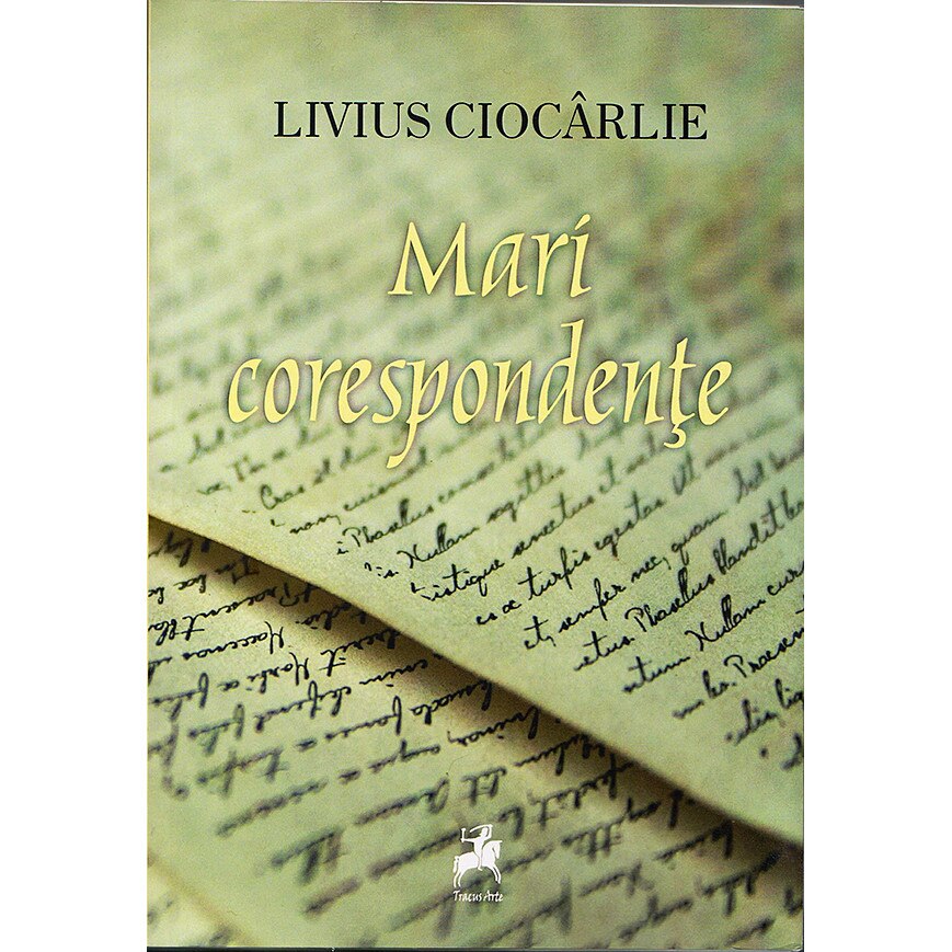 Mari Corespondente - Livius Ciocarlie