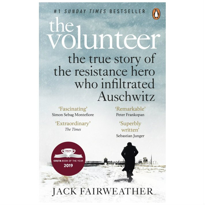 Volunteer: The True Story of the Resistance Hero who Infiltrated Auschwitz (Costa Book of the Year 2019) - Jack FAIRWEATHER