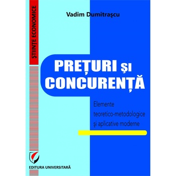 Preturi si concurenta Elemente teoretice si aplicative moderne - Vadim Dumitrascu Preturi si concurenta Elemente teoretice si aplicative moderne - Vadim Dumitrascu