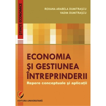 Economia si gestiune intreprinderii, Repere conceptuale si aplicatii si Economia si gestiune intreprinderii, Lucrari practice (set) - Roxana Arabela Dumitrascu, Vadim Dumitrascu Economia si gestiune intreprinderii, Repere conceptuale si aplicatii si Economia si gestiune intreprinderii, Lucrari practice (set) - Roxana Arabela Dumitrascu, Vadim Dumitrascu