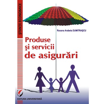 Produse si servicii de asigurari, Servicii de asigurari, Lucrari aplicative (set) - Roxana Arabela Dumitrascu Produse si servicii de asigurari, Servicii de asigurari, Lucrari aplicative (set) - Roxana Arabela Dumitrascu