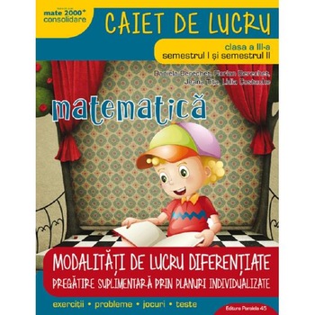 Matematica - Clasa 3 Sem.1+2 - Caiet. Modalitati de lucru diferentiate - Daniela Berechet Matematica - Clasa 3 Sem.1+2 - Caiet. Modalitati de lucru diferentiate - Daniela Berechet