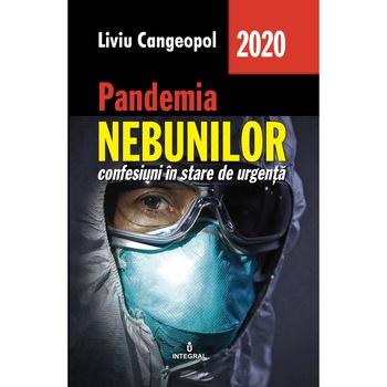 Pandemia nebunilor. Confesiuni in stare de urgenta, Liviu Cangeopol Pandemia nebunilor. Confesiuni in stare de urgenta, Liviu Cangeopol