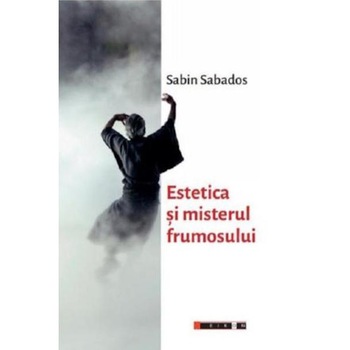 Estetica si misterul frumosului - Sabin Sabados, ed 2019 Estetica si misterul frumosului - Sabin Sabados, ed 2019