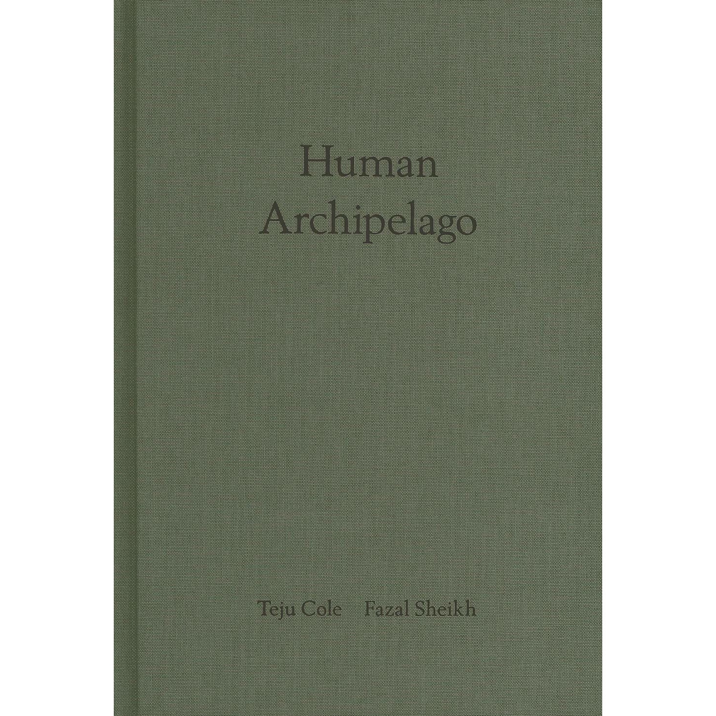 Fazal Sheik: Human Archipelago - Fazal Sheik,Teju Cole