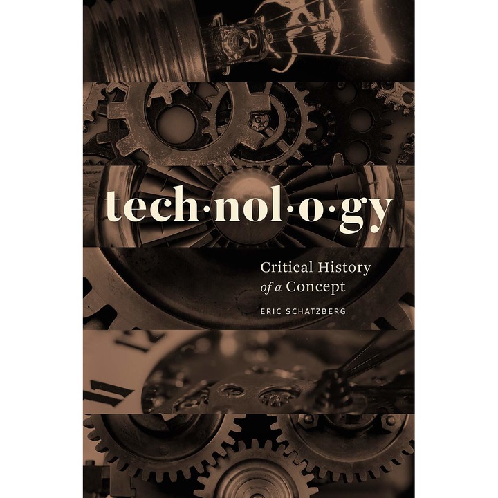 Technology: Critical History of a Concept - Eric Schatzberg