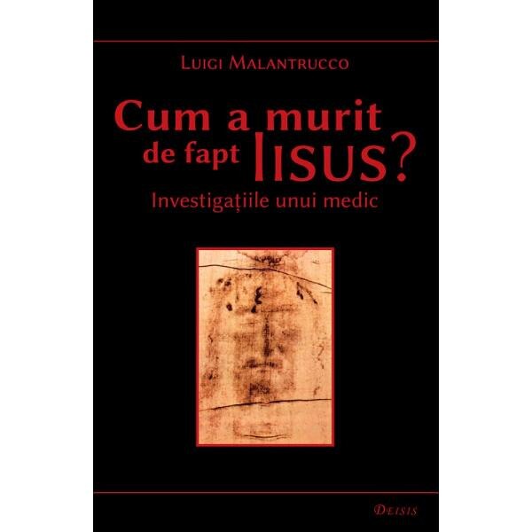 Cum A Murit De Fapt Iisus? - Luigi Malantrucco