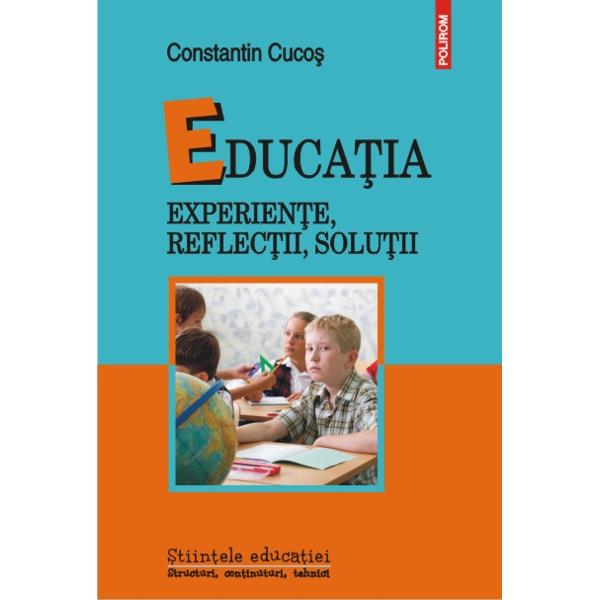 Educatia. Experiente, reflectii, solutii - Constantin Cucos
