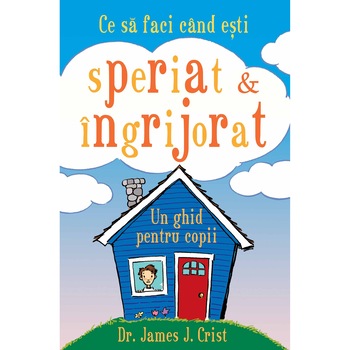 Ce sa faci cand esti speriat si ingrijorat - James J. Crist Ce sa faci cand esti speriat si ingrijorat - James J. Crist