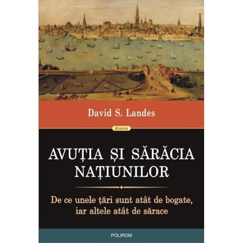 Avutia si saracia natiunilor - David S. Landes Avutia si saracia natiunilor - David S. Landes