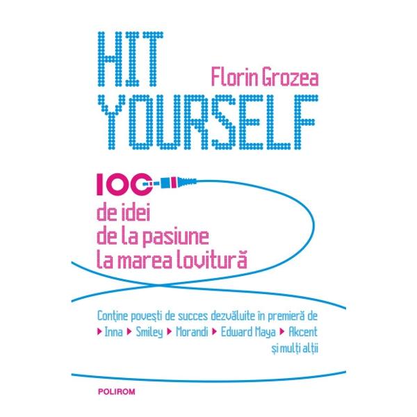Hit Yourself. 100 de idei - Florin Grozea