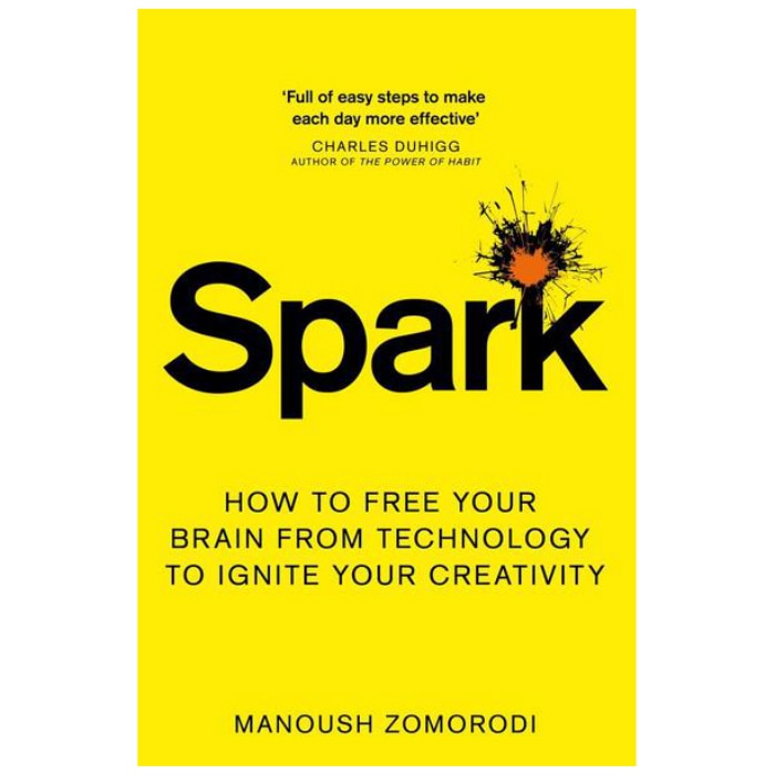 Spark: How to free your brain from technology to ignite your creativity - Manoush Zomorodi