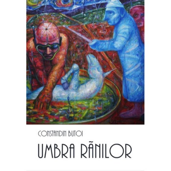 Umbra Ranilor - Constandin Butoi Umbra Ranilor - Constandin Butoi