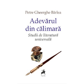 Adevarul din calimara - Petre Gheorghe Barlea Adevarul din calimara - Petre Gheorghe Barlea