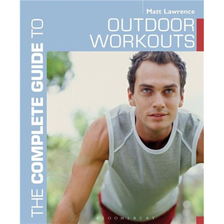 The Complete Guide to Outdoor Workouts - Matt Lawrence