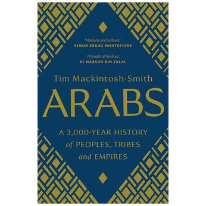 Arabs: A 3,000-Year History of Peoples, Tribes and Empires - Tim Mackintosh-Smith