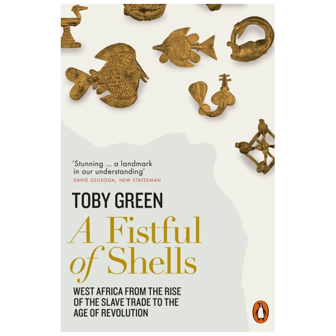 A Fistful of Shells: West Africa from the Rise of the Slave Trade to the Age of Revolution - Toby Green