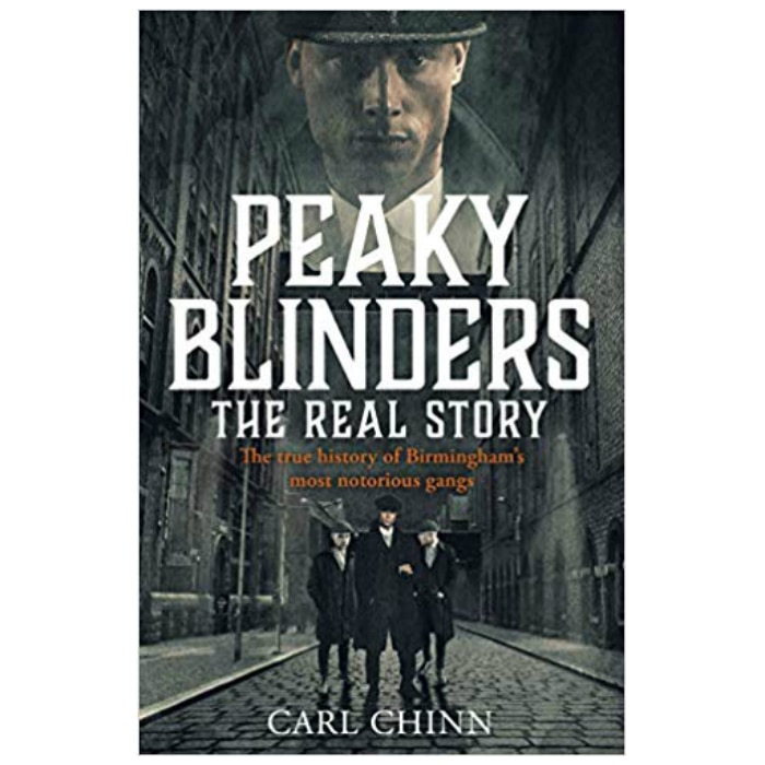 Peaky Blinders - The Real Story of Birmingham's most notorious gangs - Carl Chinn